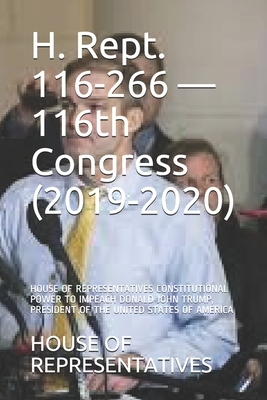H. Rept. 116-266 - 116th Congress (2019-2020): House of Representatives Constitutional Power to Impeach Donald John Trump, President of the United Sta by House of Representatives