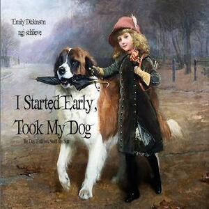 I Started Early Took My Dog by Ngj Schlieve, Emily Dickinson