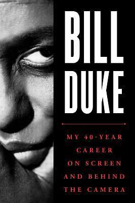 Bill Duke: My 40-Year Career on Screen and behind the Camera by Bill Duke, Bill Duke