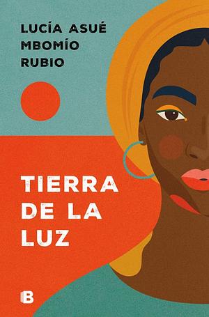 Tierra de la Luz by Lucía Asué Mbomío Rubio