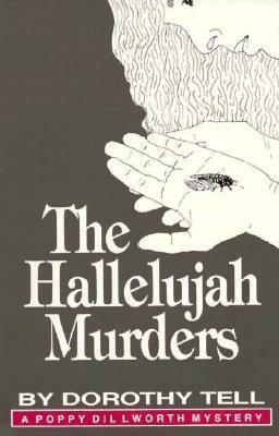 The Hallelujah Murders: A Poppy Dillworth Mystery by Dorothy Tell