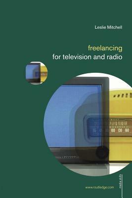 Freelancing for Television and Radio by Leslie Mitchell