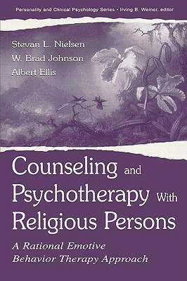 Counseling and Psychotherapy with Religious Persons by W. Brad Johnson, Stevan L. Nielsen, Albert Ellis