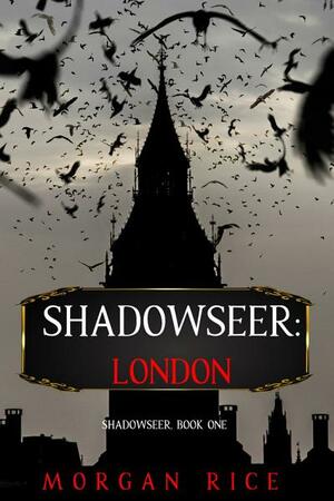 Shadowseer: London by Morgan Rice
