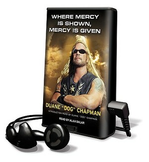 Where Mercy Is Shown, Mercy Is Given by Duane "Dog" Chapman