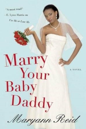 Marry Your Baby Daddy by Maryann Reid