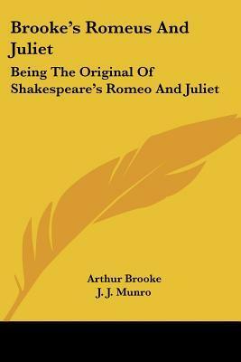 Brooke's 'romeus and Juliet, ' Being the Original of Shakespeare's 'romeo and Juliet' by Arthur Brooke