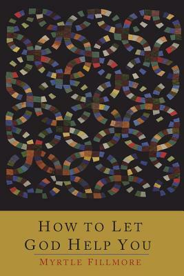 How To Let God Help You by Myrtle Fillmore