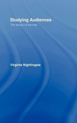 Studying Audiences: The Shock of the Real by Virginia Nightingale