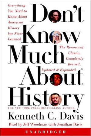 Don't Know Much About History: Everything You Need to Know about American History But Never Learned by Kenneth C. Davis, Jeff Woodman