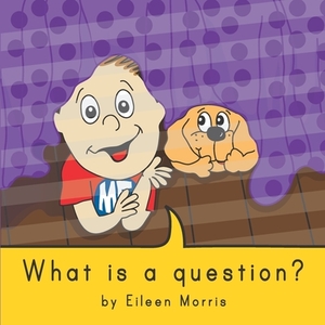 What is a question? by Eileen Morris