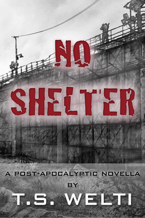 No Shelter by T.S. Welti