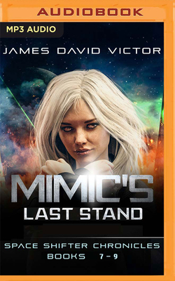 Mimic's Last Stand Omnibus: Space Shifter Chronicles, Books 7-9 by James David Victor