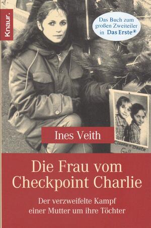 Die Frau vom Checkpoint Charlie: der verzweifelte Kampf einer Mutter um ihre Töchter by Ines Veith