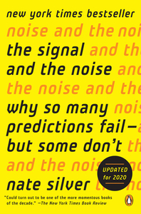 The Signal and the Noise: Why So Many Predictions Fail--But Some Don't by Nate Silver