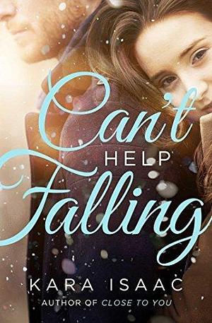 Can't Help Falling: A Novel by Kara Isaac, Kara Isaac