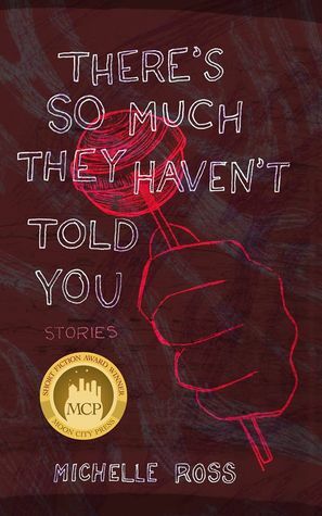 There's So Much They Haven't Told You: Short Stories by Michelle Ross