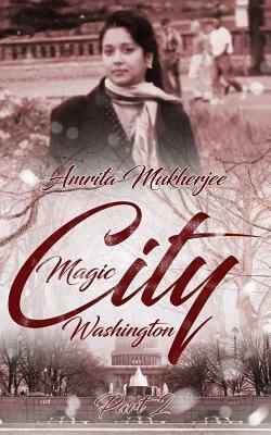 Magic City Washington: Part 2 by Amrita Mukherjee