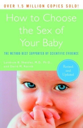 How to Choose the Sex of Your Baby: Fully revised and updated by David M. Rorvik, Landrum B. Shettles