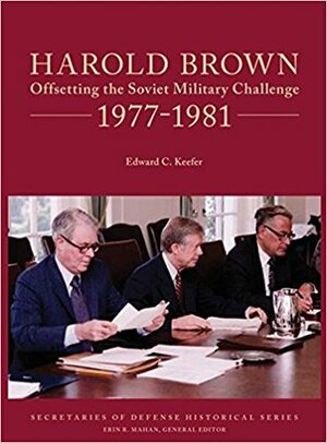 Harold Brown:Offsetting the Soviet Military Challenge, 1977-1981 by Edward C. Keefer