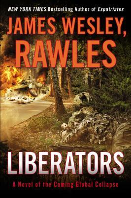 Liberators: A Novel of the Coming Global Collapse by James Wesley, Rawles