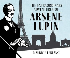 The Extraordinary Adventures of Arsène Lupin, Gentleman-Burglar by Maurice Leblanc