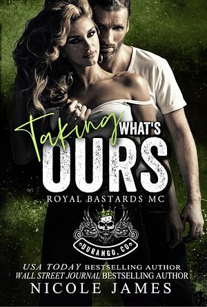 Taking What's Ours by Nicole James