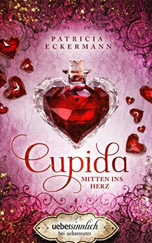 Cupida: Mitten ins Herz by Patricia Eckermann