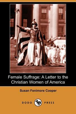 Female Suffrage: A Letter to the Christian Women of America by Susan Fenimore Cooper
