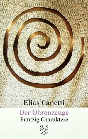 Der Ohrenzeuge: Fünfzig Charaktere by Elias Canetti