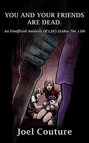 YOU AND YOUR FRIENDS ARE DEAD: An Unofficial Analysis of LJN's Friday the 13th by Joel Couture