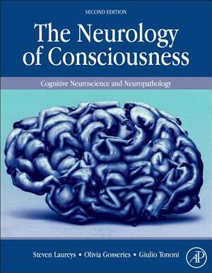 The Neurology of Consciousness: Cognitive Neuroscience and Neuropathology by 