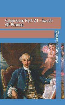 Casanova: Part 21 - South Of France by Giacomo Casanova