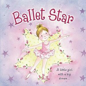 Ballet Star: A Little Girl with a Big Dream... by Nicola Baxter, Gill Cooper