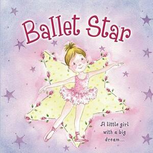 Ballet Star: A Little Girl with a Big Dream... by Nicola Baxter, Gill Cooper