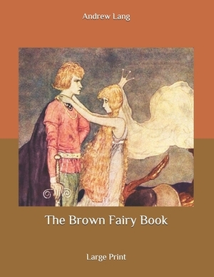 The Brown Fairy Book: Large Print by Andrew Lang