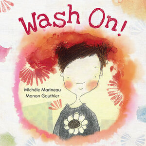 Wash On! by Michèle Marineau, Manon Gauthier