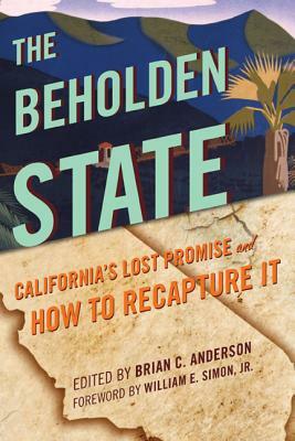 The Beholden State: California's Lost Promise and How to Recapture It by 