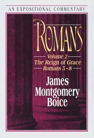 Romans: The Reign of Grace by James Montgomery Boice