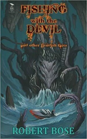 Fishing with the Devil: and other fiendish tales by Robert Bose