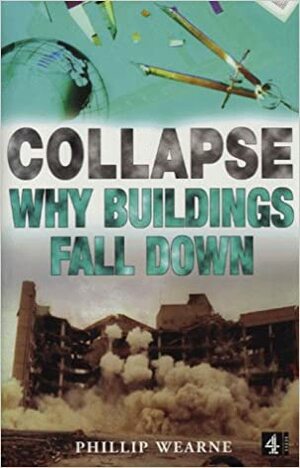 Collapse: Why Buildings Fall Down by Phillip Wearne