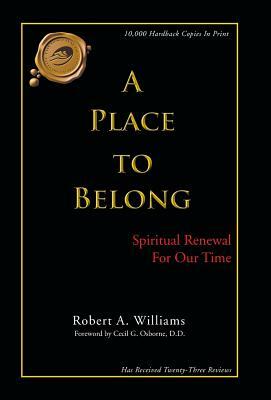 A Place to Belong: Spiritual Renewal for Our Time by Robert A. Williams