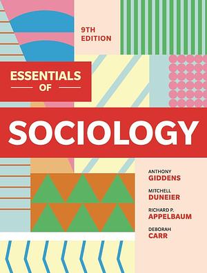 Essentials of Sociology, 9th Edition by Richard P. Appelbaum, Deborah Carr, Anthony Giddens, Mitchell Duneier