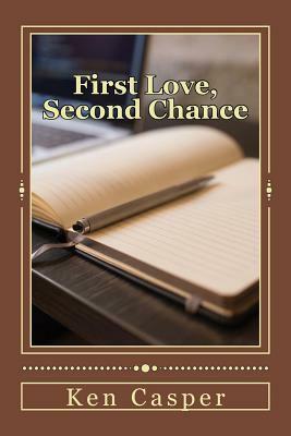 First Love, Second Chance by Ken Casper