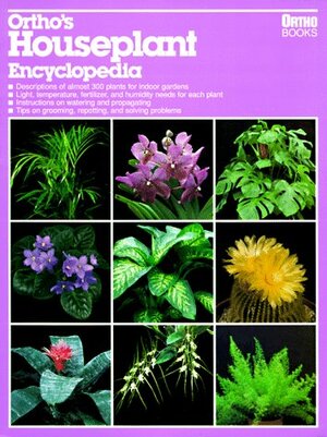 Ortho's Houseplant Encyclopedia by Charles C. Powell, Larry Hodgson, Donald M. Vining, Marianne Lipanovich