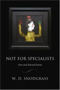 Not for Specialists: New and Selected Poems by W.D. Snodgrass