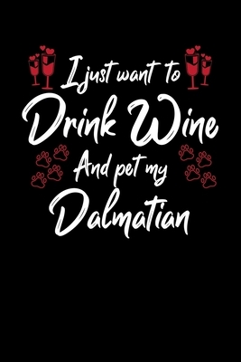 I Just Wanna Drink Wine And Pet My Dalmatian by Hopeful Designs