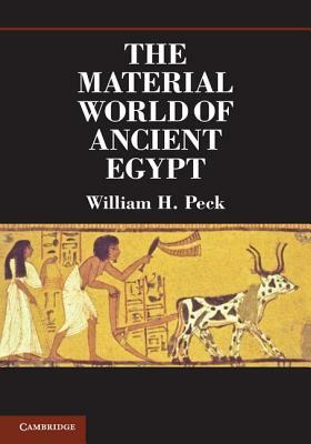 The Material World of Ancient Egypt by William H. Peck