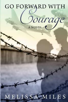 Go Forward with Courage by Melissa Miles