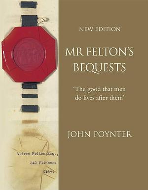 Mr Felton's Bequests by John Poynter